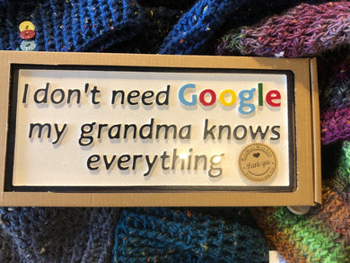 I don't need Google, my Grandma knows everything!!!